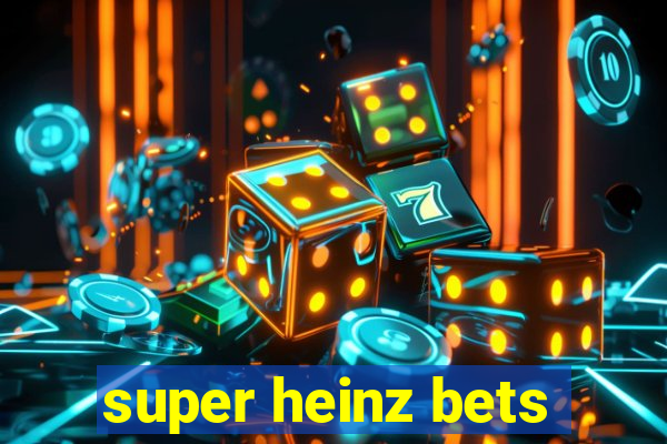 super heinz bets